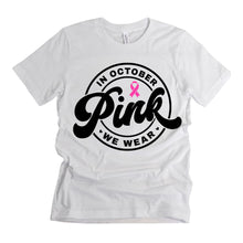 Load image into Gallery viewer, We Wear Pink Breast Cancer Awareness Tee